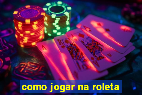 como jogar na roleta